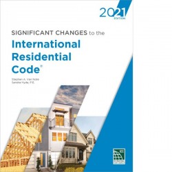 Significant Changes to the International Residential Code®, 2021 Edition