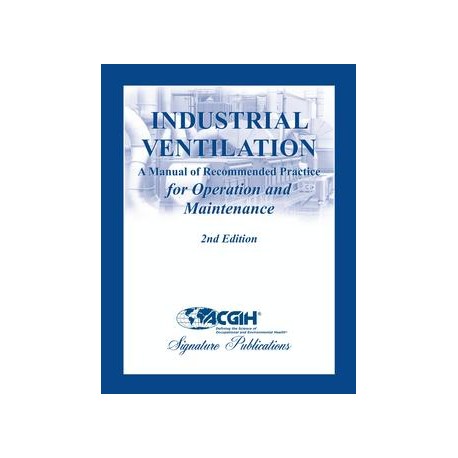Industrial Ventilation: A Manual of Recommended Practice for Operation and Maintenance, 2nd Edition