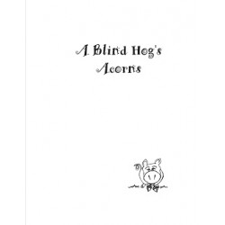 A Blind Hog&x27;s Acorns