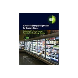 Advanced Energy Design Guide for Grocery Stores -- Achieving 50% Energy Savings Toward a Net Zero Energy Building
