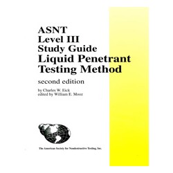 ASNT Level III Study Guide - Liquid Penetrant Testing Method, Second Edition