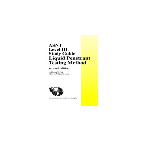 ASNT Level III Study Guide - Liquid Penetrant Testing Method, Second Edition