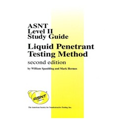 ASNT Level II Study Guide - Liquid Penetrant Testing Method, Second Edition