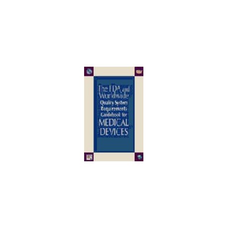 The FDA &amp; Worldwide Quality System Requirements Guidebook for Medical Devices