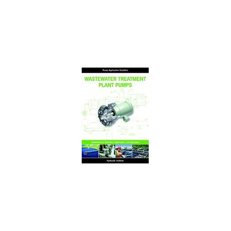 Wastewater Treatment Plant Pumps: Guidelines for Selection, Application and Operation
