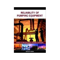 Reliability of Pumping Equipment - Guidelines for Maximizing Uptime, Availability and Reliability