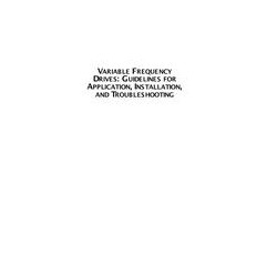 Variable Frequency Drives: Guidelines for Application, Installation and Troubleshooting