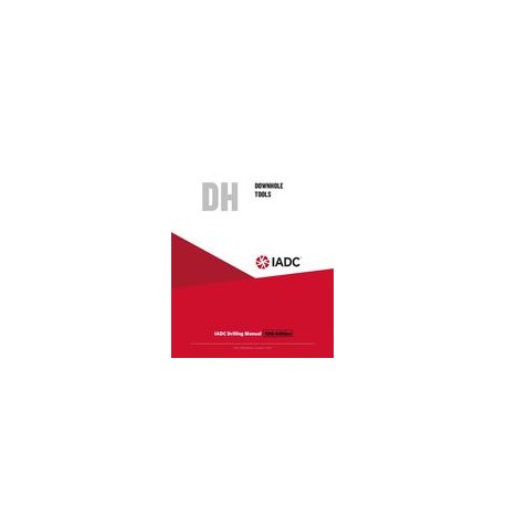 Downhole Tools (DH) - Stand-alone Chapter of the IADC Drilling Manual, 12th Edition
