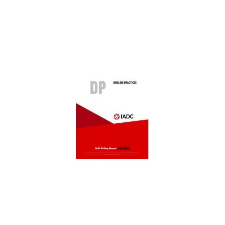 Drilling Practices (DP) - Stand-alone Chapter of the IADC Drilling Manual, 12th Edition