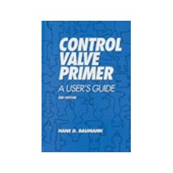 Control Valve Primer : A User&x27;s Guide