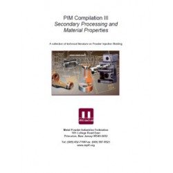 PIM Compilation III - Secondary Processing and Material Properties - A collection of technical literature on Powder Injection Mo
