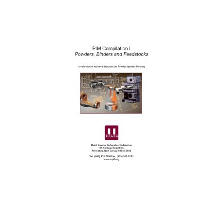 PIM Compilation I - Powders, Binders and Feedstocks - A collection of technical literature on Powder Injection Molding, 2007 Edi