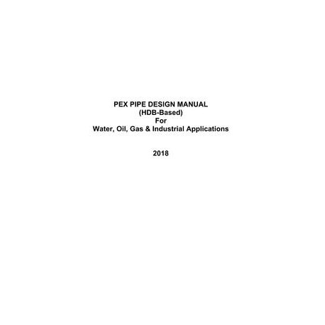 PEX Pipe Design Manual for Water, Oil, Gas &amp; Industrial Applications - HDB Based